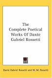 The Complete Poetical Works of Dante Gabriel Rossetti