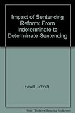 The impact of sentencing reform : from indeterminate to determinate sentencing