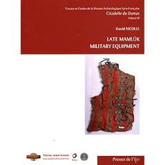 Citadelle de Damas (1999-2006) : Volume 3, Late mamluk military equipment