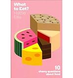What to eat? : 10 chewy questions about food
