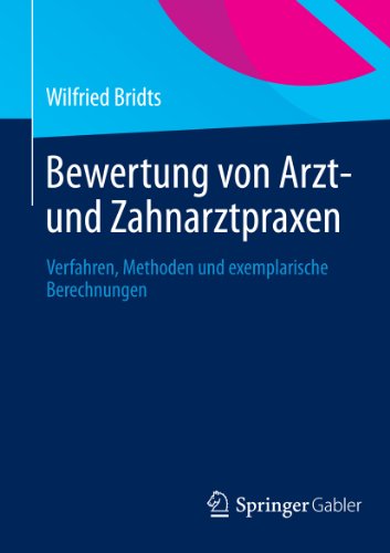 Bewertung von Arzt- und Zahnarztpraxen: Verfahren, Methoden und exemplarische Berechnungen (German Edition)