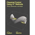 Classical Control Using H-Infinity Methods: Theory, Optimization and Design by  J. William Helton and Orlando Merino
