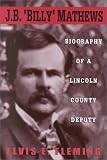 J. B. Billy Mathews: Biography of a Lincoln County Deputy