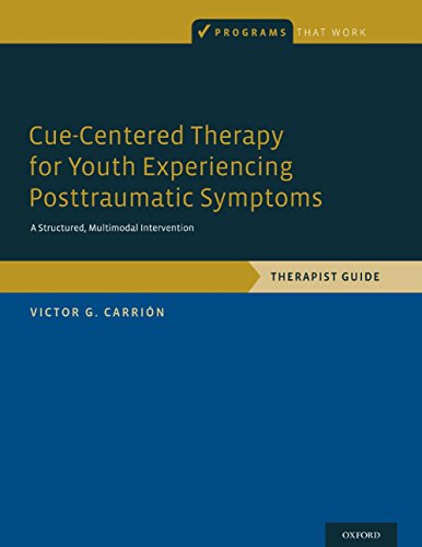 Cue-Centered Therapy for Youth Experiencing Posttraumatic Symptoms: A Structured, Multi-Modal Intervention, Therapist Guide (Programs That Work)