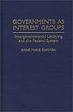 Governments as Interest Groups: Intergovernmental Lobbying and the Federal System