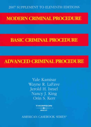 Modern Criminal Procedure  Basic Criminal Procedure and Advanced Criminal Procedure  11th Edition  2007 Supplement