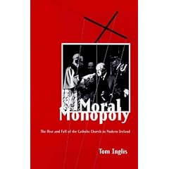 Moral Monopoly: Rise and Fall of the Catholic Church in Modern Ireland