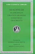 Aeschylus II: Agamemnon, Libation-Bearers, Eumenides, Fragments (Loeb Classical Library #146)