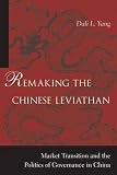 Remaking the Chinese Leviathan: Market Transition and the Politics of Governance in China