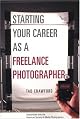 Starting Your Career as a Freelance Photographer: The Complete Marketing, Business, and Legal Guide