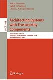 Architecting Systems with Trustworthy Components: International Seminar, Dagstuhl Castle, Germany, December 12-17, 2004. Revised Selected Papers