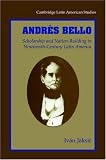Andres Bello: Scholarship and Nation-Building in Nineteenth-Century Latin America (Cambridge Latin American Studies)