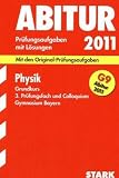 Abitur-Pr�fungsaufgaben Gymnasium Bayern. Mit L�sungen: Physik Grundkurs, 3. Pr�fungsfach und Colloquium 2011. Mit den Original-Pr�fungsaufgaben. ... 2005 - 2010 mit L�sungen - Florian Borges
