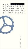 Le Caract�re f�tiche de la marchandise et son secret