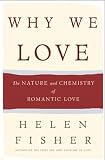 Why We Love: The Nature and Chemistry of Romantic Love