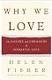Why We Love: The Nature and Chemistry of Romantic Love Why We Love: The Nature and Chemistry of Romantic Love