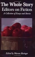 The Whole Story: Editors on Fiction : A Collection of Essays and Stories