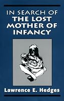 In Search of the Lost Mother of Infancy