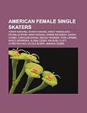 American female single skaters: Tonya Harding, Sarah Hughes, Kristi Yamaguchi, Michelle Kwan, Mirai Nagasu, Kimmie Meissner, Sasha Cohen