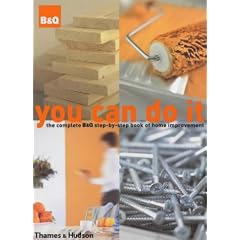 You Can Do it: The Complete B&Q Step-by-Step Book of Home Improvement