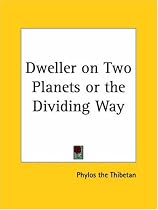 Dweller on Two Planets or the Dividing Way
