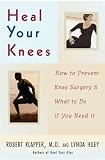 Heal Your Knees: How to Prevent Knee Surgery and What to Do If You Need It