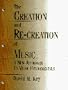 Creation and Re-creation of Music: A New Approach to Music Fundamentals