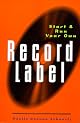 Start and Run Your Own Record Label, Revised and Expanded Edition