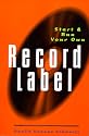 Start and Run Your Own Record Label