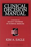 Clinical Decision Manual: Companion to Kelley's Textbook of Internal Medicine, Fourth Edition