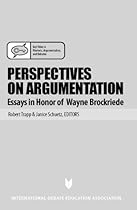 Perspectives on Argumentation: Essays in Honor of Wayne Brockriede Perspectives on Argumentation: Essays in Honor of Wayne Brockriede