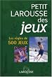 Petit Larousse des jeux : Les r�gles de 500 jeux