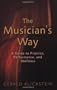 The Musician's Way: A Guide to Practice, Performance, and Wellness