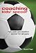 Search : Coaching Kids' Soccer: Fun, Safe and Positive Soccer for All Ages
