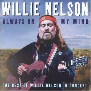 Willie Nelson - Always on My Mind: The Best of Willie Nelson In Concert - Zortam Music