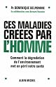 Ces maladies cr&eacute;&eacute;es par l'homme : Comment la d&eacute;gradation de l'environnement met en p&eacute;ril notre sant&eacute;