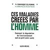 Ces maladies cr��es par l'homme : Comment la d�gradation de l'environnement met en p�ril notre sant�