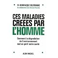 Ces maladies cr��es par l'homme : Comment la d�gradation de l'environnement met en p�ril notre sant�