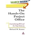 The Hands-On Project Office: Guaranteeing ROI and On-Time... by Richard M. Kesner
