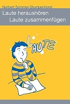 Laute heraush&ouml;ren - Laute zusammenf&uuml;gen: Hilfen f&uuml;r das h&auml;usliche &Uuml;ben, Lese- und Rechtschreibf&ouml;rderung