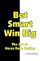 Bet Smart-Win Big: The Art Of Horse Race Betting