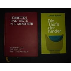 Konvolut von zwei B�nden: 1. F�rbitten und Texte zur Messfeier, Entwurf und Anregung, erweiterte Auflage, Band V, Teil 1: Die Gedenktage der Heiligen [von Hans Steffens], Paderborn, Bonifatius Druckerei, 338 Seiten; 2. Die Taufe der Kinder, Anleitung f�r das Taufgespr�ch, Text und Ritus der Kindertaufe mit Ges�ngen aus dem k�nftigen Einheitsgesangbuch, zur religi�sen Erziehung des Kleinkindes [von I. Jorissen, H. B. Meyer], Innsbruck, Tyrolia-Verlag, 162 Seiten;