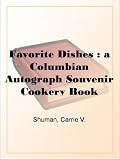 Favorite Dishes : a Columbian Autograph Souvenir Cookery Book
