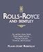 Rolls-Royce and Bentley: All Models from 1904 Development History Production Date Technical Specifications