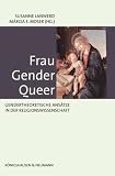 Produkt-Bild: Frau - Gender - Queer: Gendertheoretische Ans&auml;tze in der Religionswissenschaft