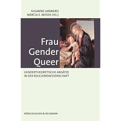 Frau - Gender - Queer: Gendertheoretische Ans�tze in der Religionswissenschaft