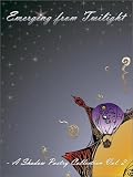 Emerging From Twilight-A Shadow Poetry Collection Vol 2
