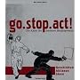 go. stop. act!: Die Kunst des kreativen Strassenprotestes. Geschichte - Aktionen - Ideen