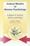Animal Models of Human Psychology: Critique of Science, Ethics and Policy