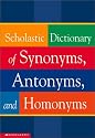 Scholastic Dictionary of Synonyms, Antonyms, and Homonyms